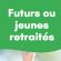 Futurs ou jeunes retraités : bienvenue à la retraite Futurs ou jeunes retraités : bienvenue à la retraite